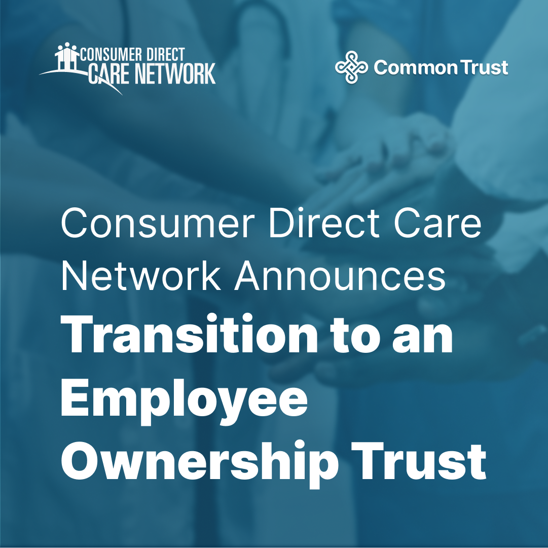 Consumer Direct Care Network (CDCN) Transitions to Employee Ownership, Benefiting 60,000 Caregivers